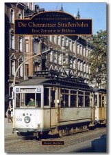 Die Chemnitzer Stra&szlig;enbahn - Eine Zeitreise in Bildern