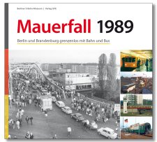 Mauerfall 1989 - Grenzenlos mit Bahn und Bus
