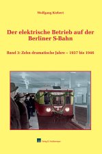 Der elektrische Betrieb auf der Berliner S-Bahn | Band 3: 1937 bis 1946