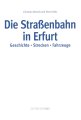 Die Straßenbahn in Erfurt - Geschichte, Strecken,...