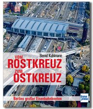 Vom Rostkreuz zum Ostkreuz | Berlins gro&szlig;er Eisenbahnknoten