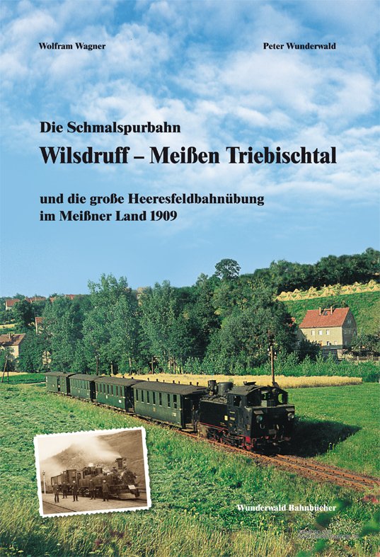 Die Schmalspurbahn Wilsdruff Meißen Triebischtal