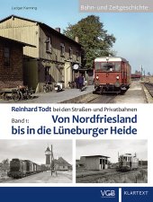 Reinhard Todt bei den Straßen- und Privatbahnen | Von Nordfriesland bis in die Lüneburger Heide | Band 1