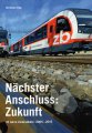 Nächster Anschluss: Zukunft : 10 Jahre Zentralbahn: 2005-2015 | Schweiz