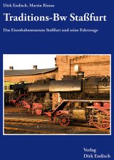 Traditions-Bw Sta&szlig;furt  - Das Eisenbahnmuseum Sta&szlig;furt und seine Fahrzeuge