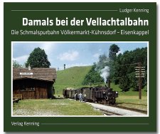 Damals bei der Vellachtalbahn - Die Schmalspurbahn V&ouml;lkermarkt - K&uuml;hnsdorf - Eisenkappel