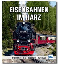 Eisenbahnen im Harz | Entwicklung - Bau - Geschichte - Fahrzeuge
