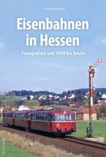 Eisenbahnen in Hessen - Fotografien von 1980 bis heute