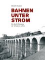 Bahnen unter Strom - Die Elektrifizierung der Schweizer...