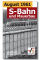 August 1961 - S-Bahn und Mauerbau