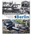 Eisenbahnknoten Berlin | Geschichte und Gegenwart einer...