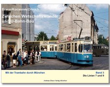 Mit der Trambahn durch München | Tram zwischen Wirtschaftswunder und U-Bahn-Bau | Band 3: Die Linien 7 und 9