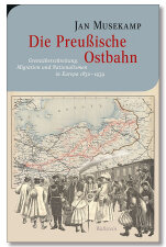 Die Preußische Ostbahn | Grenzüberschreitung, Migration und Nationalismen in Europa 1830–1939